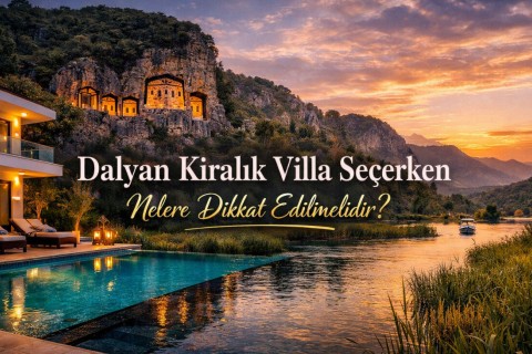 What to Consider When Choosing a Rental Villa in Dalyan?