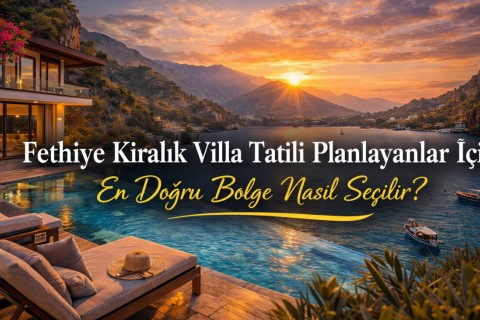How to Choose the Right Area for Those Planning a Villa Vacation in Fethiye?