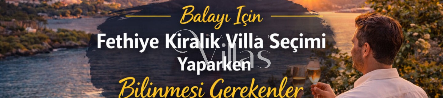 Balayı İçin Fethiye Kiralık Villa Seçimi Yaparken