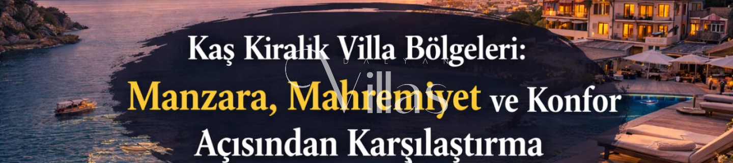 Kaş Kiralık Villa Bölgeleri Manzara Mahremiyet ve Konfor 