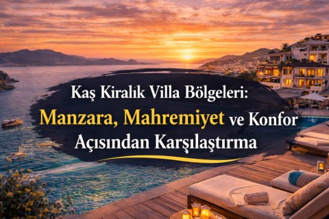 Comparison of Kaş Rental Villa Areas in Terms of View, Privacy, and Comfort