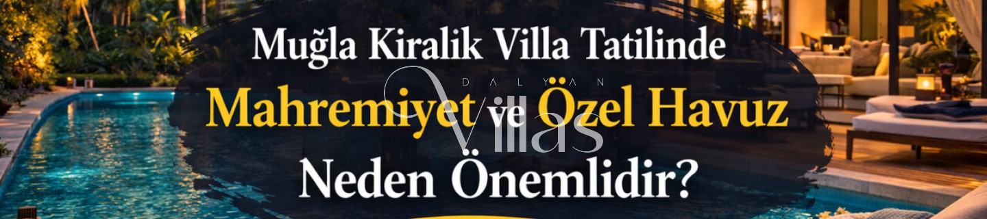 The Importance of Privacy and Private Pools in a Muğla Villa