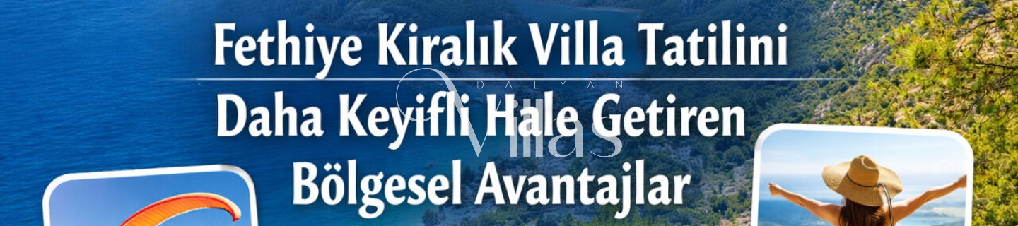 Regional Advantages That Make Your Fethiye Villa Vacation More