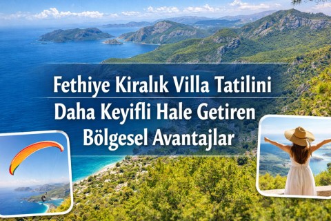 Regional Advantages That Make Your Fethiye Villa Vacation More Enjoyable