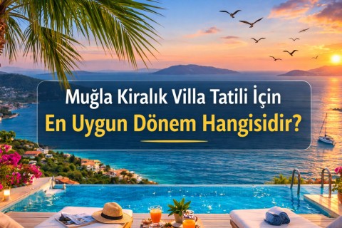 Which is the Best Time for a Holiday in a Rental Villa in Muğla?