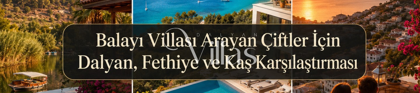Dalyan, Fethiye, and Kas Comparison for Honeymoon Villas