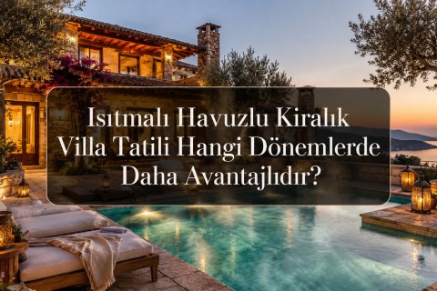 In Which Periods Is a Heated Pool Rental Villa Holiday More Advantageous?