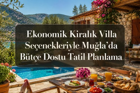 Budget-Friendly Holiday Planning in Mugla with Economical Rental Villa Options