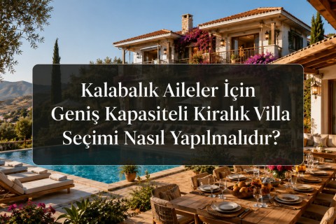 How Should Large-Capacity Rental Villas Be Chosen for Large Families?