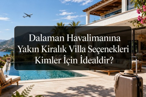 Which Guests Are Rental Villa Options Close to Dalaman Airport Ideal For?